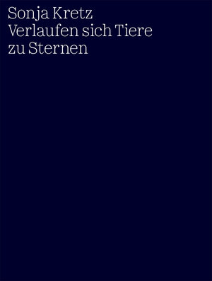 Buchcover Verlaufen sich Tiere zu Sternen | Sonja Kretz | EAN 9783037461846 | ISBN 3-03746-184-5 | ISBN 978-3-03746-184-6