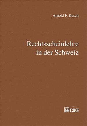 Buchcover Rechtsscheinlehre in der Schweiz | Arnold F. Rusch | EAN 9783037512913 | ISBN 3-03751-291-1 | ISBN 978-3-03751-291-3