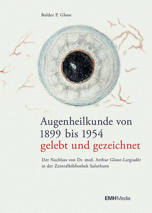 Buchcover Augenheilkunde von 1899 bis 1954 – gelebt und gezeichnet | Balder P. Gloor | EAN 9783037540978 | ISBN 3-03754-097-4 | ISBN 978-3-03754-097-8