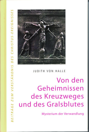 Buchcover Von den Geheimnissen des Kreuzweges und des Gralsblutes. Mysterium der Verwandlung. | Judith von Halle | EAN 9783037690031 | ISBN 3-03769-003-8 | ISBN 978-3-03769-003-1