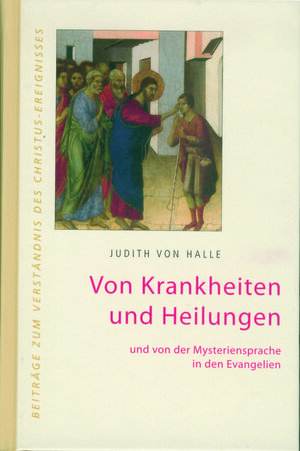 Buchcover Von Krankheiten und Heilungen und von der Mysteriensprache in den Evangelien. | Judith von Halle | EAN 9783037690062 | ISBN 3-03769-006-2 | ISBN 978-3-03769-006-2