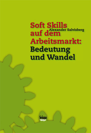 Buchcover Soft Skills auf dem Arbeitsmarkt: Bedeutung und Wandel | Alexander Salvisberg | EAN 9783037770825 | ISBN 3-03777-082-1 | ISBN 978-3-03777-082-5