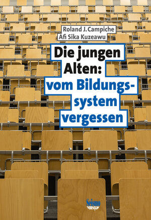 Buchcover Die jungen Alten: vom Bildungssystem vergessen | Roland J. Campiche | EAN 9783037777022 | ISBN 3-03777-702-8 | ISBN 978-3-03777-702-2