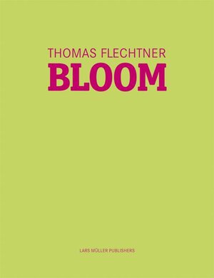 Buchcover Bloom | Thomas Flechtner | EAN 9783037780916 | ISBN 3-03778-091-6 | ISBN 978-3-03778-091-6