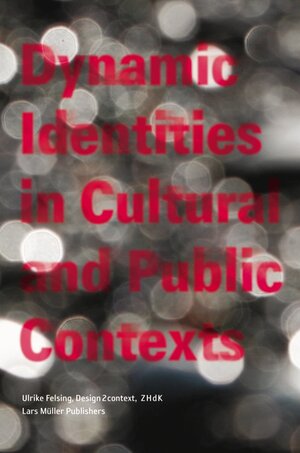 Buchcover Dynamic Identities in Cultural and Public Context | Ulrike Felsing | EAN 9783037781630 | ISBN 3-03778-163-7 | ISBN 978-3-03778-163-0