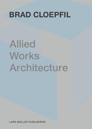 Buchcover Allied Works Architecture | Brad Cloepfil | EAN 9783037781678 | ISBN 3-03778-167-X | ISBN 978-3-03778-167-8