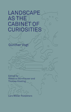 Buchcover Landscape as a Cabinet of Curiosities | Günther Vogt | EAN 9783037783047 | ISBN 3-03778-304-4 | ISBN 978-3-03778-304-7
