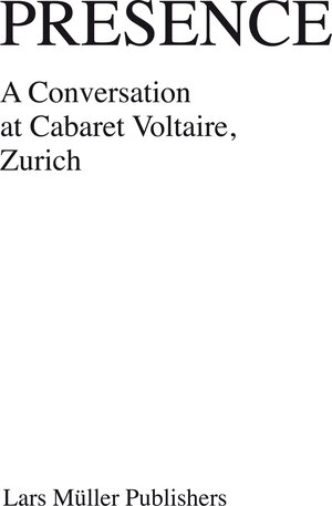 Buchcover Presence — A Conversation at Cabaret Voltaire, Zurich  | EAN 9783037784549 | ISBN 3-03778-454-7 | ISBN 978-3-03778-454-9