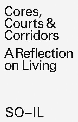 Buchcover SO-IL Cores, Courts & Corridors  | EAN 9783037787045 | ISBN 3-03778-704-X | ISBN 978-3-03778-704-5