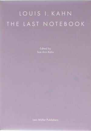Buchcover Louis I. Kahn: The Last Notebook | EAN 9783037787526 | ISBN 3-03778-752-X | ISBN 978-3-03778-752-6