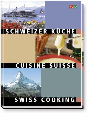 Schweizer Küche: Swiss Cooking - Cuisine Suisse