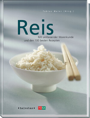 Reis. Mit umfassender Warenkunde und den 100 besten Rezepten
