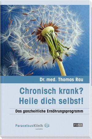 Buchcover Chronisch krank? - Heile dich selbst! | Thomas Rau | EAN 9783037803929 | ISBN 3-03780-392-4 | ISBN 978-3-03780-392-9