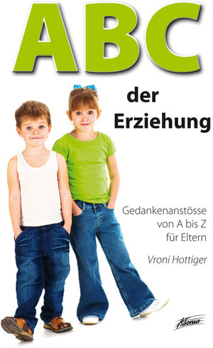 Buchcover ABC der Erziehung | Vroni Hottiger | EAN 9783037831458 | ISBN 3-03783-145-6 | ISBN 978-3-03783-145-8
