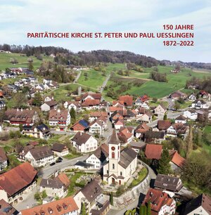 Buchcover 150 Jahre Paritätische Kirche St. Peter und Paul Uesslingen 1872–2022 | Angelus Hux | EAN 9783037890301 | ISBN 3-03789-030-4 | ISBN 978-3-03789-030-1