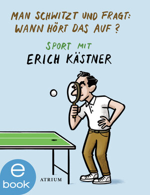 Buchcover Man schwitzt und fragt: Wann hört das auf? | Erich Kästner | EAN 9783037920503 | ISBN 3-03792-050-5 | ISBN 978-3-03792-050-3