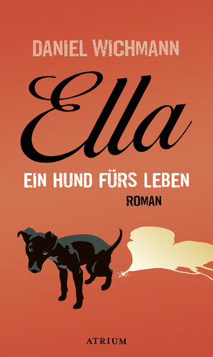 Buchcover Ella. Ein Hund fürs Leben | Daniel Wichmann | EAN 9783037920510 | ISBN 3-03792-051-3 | ISBN 978-3-03792-051-0