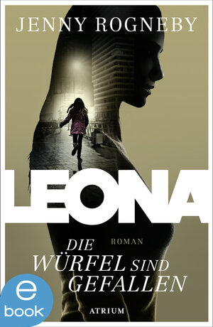 Buchcover Leona - Die Würfel sind gefallen | Jenny Rogneby | EAN 9783037920756 | ISBN 3-03792-075-0 | ISBN 978-3-03792-075-6