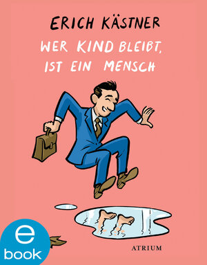 Buchcover Wer Kind bleibt, ist ein Mensch | Erich Kästner | EAN 9783037920879 | ISBN 3-03792-087-4 | ISBN 978-3-03792-087-9