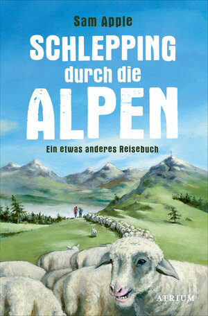 Buchcover Schlepping durch die Alpen | Sam Apple | EAN 9783037921098 | ISBN 3-03792-109-9 | ISBN 978-3-03792-109-8