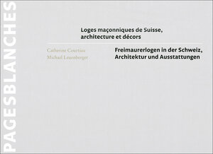 Buchcover Loges maçonniques de Suisse, architecture et décors | Freimaurerlogen in der Schweiz, Architektur und Ausstattungen | Catherine Courtiau | EAN 9783037971321 | ISBN 3-03797-132-0 | ISBN 978-3-03797-132-1