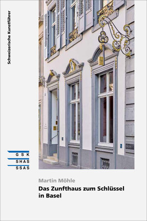 Buchcover Das Zunfthaus zum Schlüssel in Basel | Martin Möhle | EAN 9783037973110 | ISBN 3-03797-311-0 | ISBN 978-3-03797-311-0
