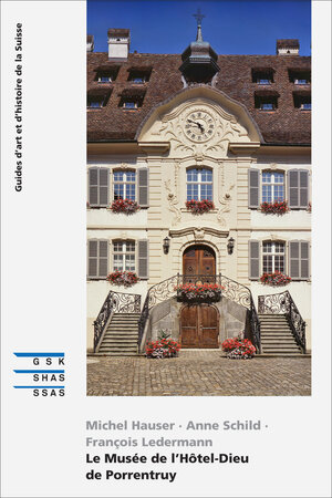 Buchcover Le Musée de l’Hôtel-Dieu de Porrentruy | Anne Schild | EAN 9783037973462 | ISBN 3-03797-346-3 | ISBN 978-3-03797-346-2