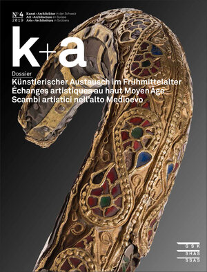 Buchcover k+a 2019.4 : Künstlerischer Austausch im Frühmittelalter | Échanges artistiques au haut Moyen Âge | Scambi artistici nell’alto Medioevo  | EAN 9783037975961 | ISBN 3-03797-596-2 | ISBN 978-3-03797-596-1