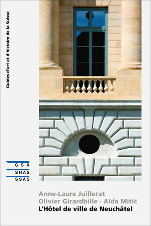 Buchcover L’Hôtel de ville de Neuchâtel | Olivier Girardbille | EAN 9783037976043 | ISBN 3-03797-604-7 | ISBN 978-3-03797-604-3