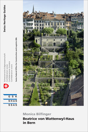 Buchcover Beatrice von Wattenwyl-Haus in Bern | Monica Bilfinger | EAN 9783037977064 | ISBN 3-03797-706-X | ISBN 978-3-03797-706-4
