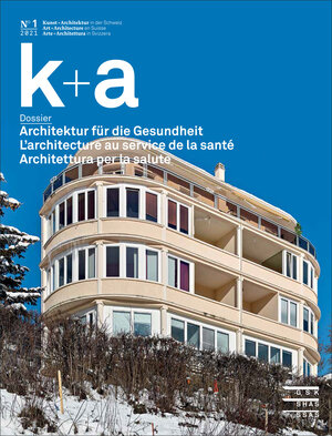 Buchcover k+a 2021.1 : Architektur für die Gesundheit | L’architecture au service de la santé | Architettura per la salute  | EAN 9783037977255 | ISBN 3-03797-725-6 | ISBN 978-3-03797-725-5