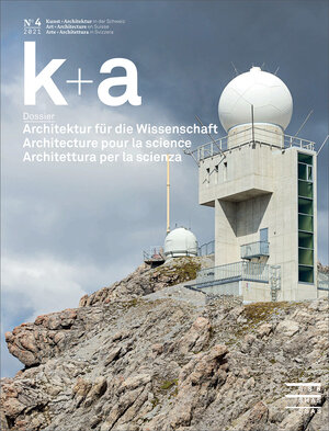 Buchcover k+a 2021.4 : Architektur für die Wissenschaft | Architecture pour la science | Architettura per la scienza  | EAN 9783037977286 | ISBN 3-03797-728-0 | ISBN 978-3-03797-728-6