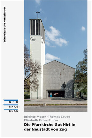 Buchcover Die Pfarrkirche Gut Hirt in der Neustadt von Zug | Brigitte Moser | EAN 9783037977606 | ISBN 3-03797-760-4 | ISBN 978-3-03797-760-6