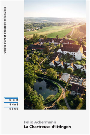 Buchcover La chartreuse d’Ittingen | Felix Ackermann | EAN 9783037977699 | ISBN 3-03797-769-8 | ISBN 978-3-03797-769-9
