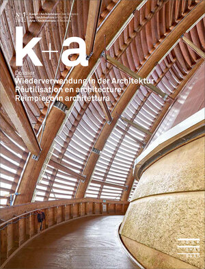 Buchcover k+a 2022.1 : Wiederverwendung in der Architektur | Réutilisation en architecture | Reimpiego in architettura  | EAN 9783037978047 | ISBN 3-03797-804-X | ISBN 978-3-03797-804-7