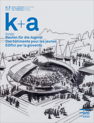 Buchcover k+a 2022.3 : Bauten für die Jugend | Des bâtiments pour les jeunes | Edifici per la gioventù  | EAN 9783037978061 | ISBN 3-03797-806-6 | ISBN 978-3-03797-806-1