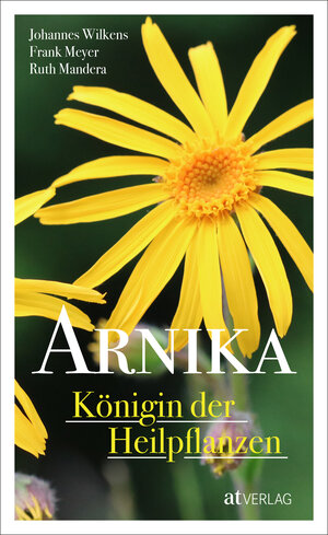 Buchcover Arnika – Königin der Heilpflanzen | Johannes Wilkens | EAN 9783038000815 | ISBN 3-03800-081-7 | ISBN 978-3-03800-081-5