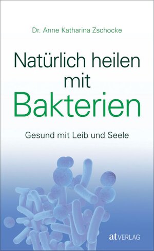 Buchcover Natürlich heilen mit Bakterien - eBook | Anne Katharina Zschocke | EAN 9783038000907 | ISBN 3-03800-090-6 | ISBN 978-3-03800-090-7