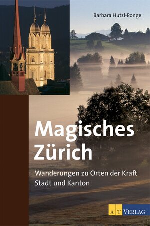 Magisches Zürich: Wanderungen zu Orten der Kraft. Stadt und Kanton