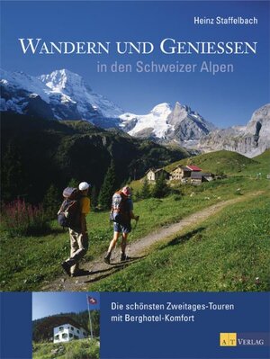 Wandern und Geniessen in den Schweizer Alpen: Die schönsten Zweitages-Touren mit Berghotel-Komfort