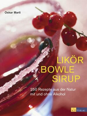 Buchcover Likör Bowle Sirup | Oskar Marti | EAN 9783038002123 | ISBN 3-03800-212-7 | ISBN 978-3-03800-212-3