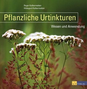 Buchcover Pflanzliche Urtinkturen | Roger Kalbermatten | EAN 9783038002208 | ISBN 3-03800-220-8 | ISBN 978-3-03800-220-8
