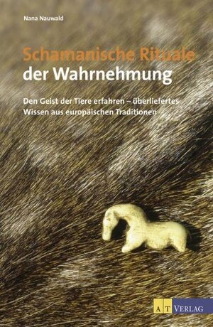 Buchcover Schamanische Rituale der Wahrnehmung | Nana Nauwald | EAN 9783038002383 | ISBN 3-03800-238-0 | ISBN 978-3-03800-238-3