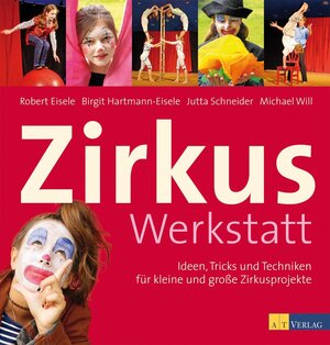 Buchcover Zirkuswerkstatt | Robert Eisele | EAN 9783038004165 | ISBN 3-03800-416-2 | ISBN 978-3-03800-416-5