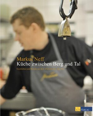 Buchcover Küche zwischen Berg und Tal | Markus Neff | EAN 9783038004769 | ISBN 3-03800-476-6 | ISBN 978-3-03800-476-9