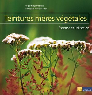 Buchcover Teintures mères végétales | Roger Kalbermatten | EAN 9783038005162 | ISBN 3-03800-516-9 | ISBN 978-3-03800-516-2