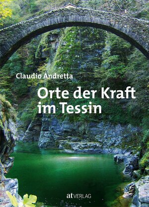 Buchcover Orte der Kraft im Tessin | Claudio Andretta | EAN 9783038007739 | ISBN 3-03800-773-0 | ISBN 978-3-03800-773-9