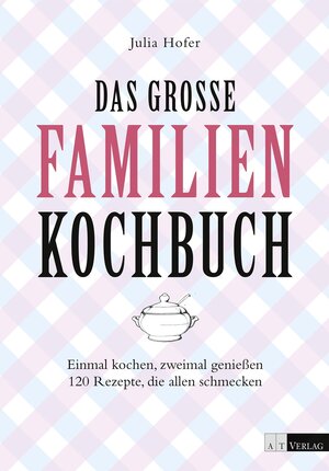 Buchcover Das grosse Familienkochbuch | Julia Hofer | EAN 9783038007906 | ISBN 3-03800-790-0 | ISBN 978-3-03800-790-6