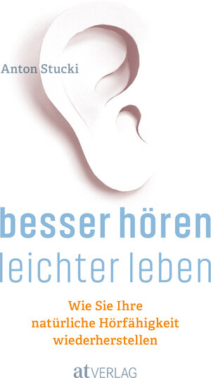 Buchcover Besser hören - leichter leben | Anton Stucki | EAN 9783038009344 | ISBN 3-03800-934-2 | ISBN 978-3-03800-934-4