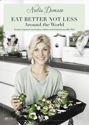 Buchcover EAT BETTER NOT LESS - Around the World | Nadia Damaso | EAN 9783038009726 | ISBN 3-03800-972-5 | ISBN 978-3-03800-972-6